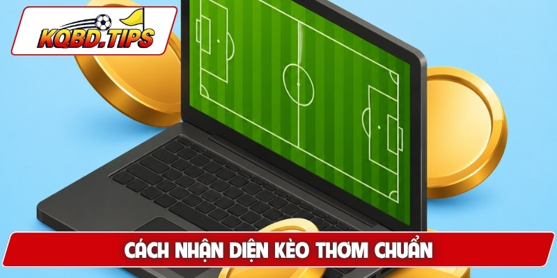 Cách nhận diện kèo thơm chuẩn