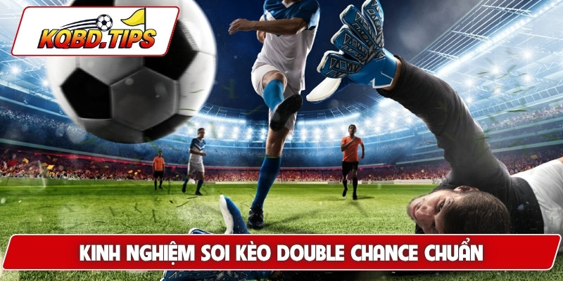 Kinh nghiệm soi kèo double chance chuẩn