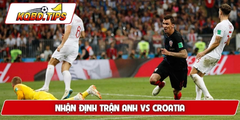 Nhận định trận Anh vs Croatia