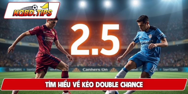 Tìm hiểu về kèo double chance